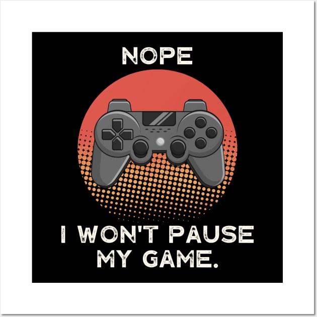 Nope , I Won't Pause My Game - Vintage Retro Sunset Wall Art by busines_night
